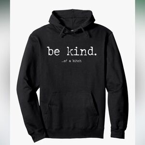 Be Kind. Of A Bi**h
